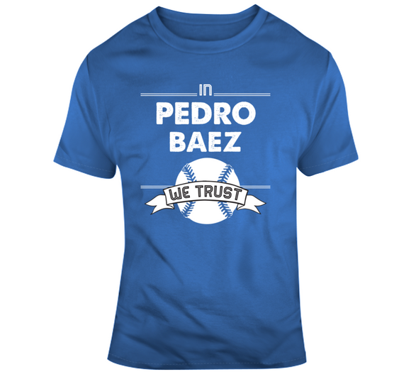 Pedro Baez We Trust Los Angeles Baseball Fan T Shirt