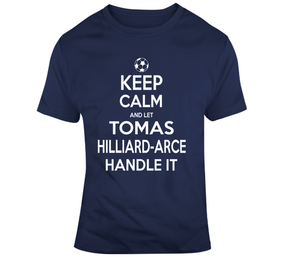 Tomas Hilliard Arce Keep Calm Handle It Los Angeles Soccer T Shirt