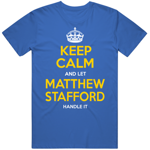 Matthew Stafford Keep Calm Let Handle La Football Fan T Shirt