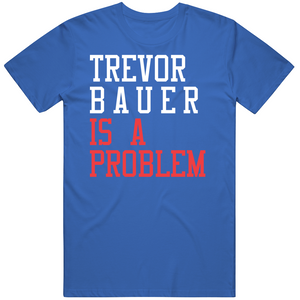 Trevor Bauer Is A Problem Los Angeles Baseball Fan T Shirt