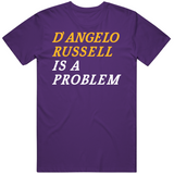 D'Angelo Russell Is A Problem Los Angeles Basketball Fan V2 T Shirt