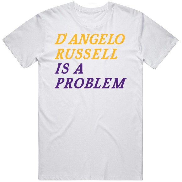 D'Angelo Russell Is A Problem Los Angeles Basketball Fan V3 T Shirt