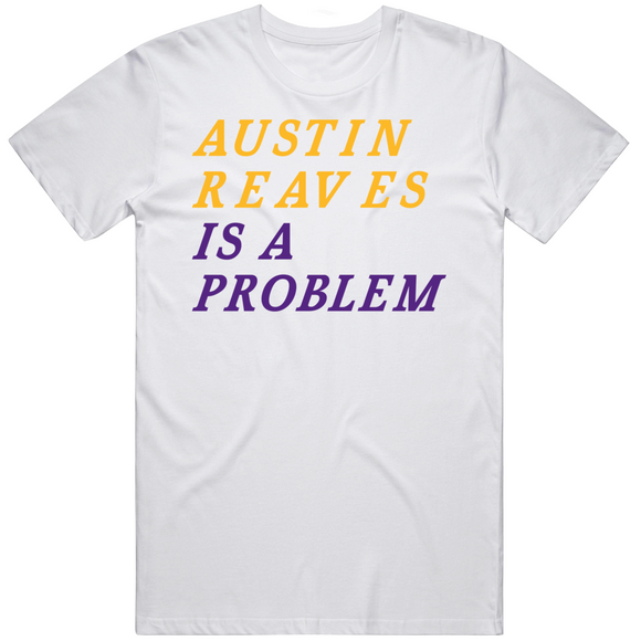 Austin Reaves Is A Problem Los Angeles Basketball Fan V3 T Shirt