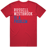 Russell Westbrook Is A Problem Los Angeles Basketball Fan T Shirt