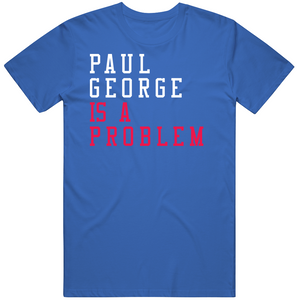 Paul George Is A Problem Los Angeles Basketball Fan V2 T Shirt