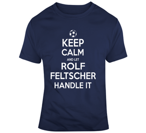 Rolf Feltscher Keep Calm Handle It Los Angeles Soccer T Shirt