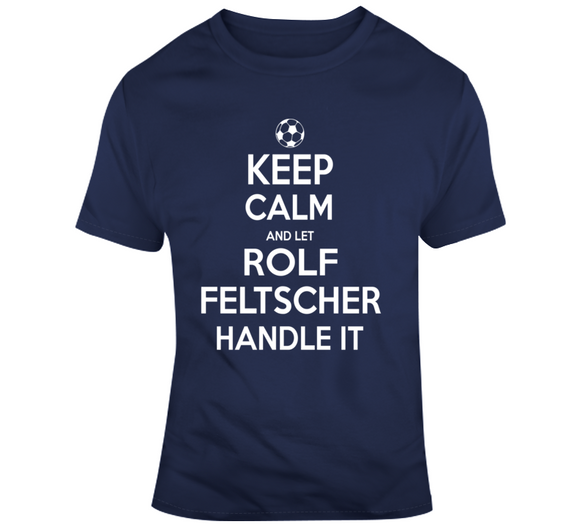 Rolf Feltscher Keep Calm Handle It Los Angeles Soccer T Shirt