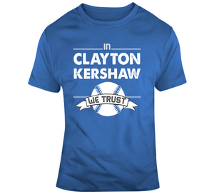 Clayton Kershaw We Trust Los Angeles Baseball Fan T Shirt