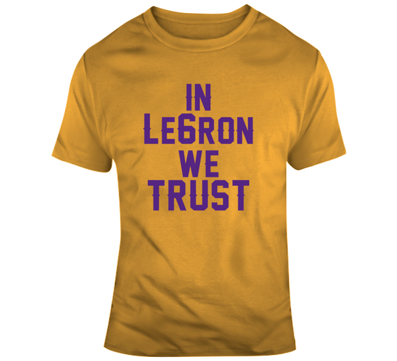 LeBron James In Le6ron We Trust La Basketball Fan T Shirt