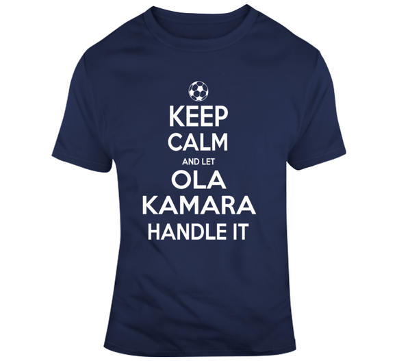 Ola Kamara Keep Calm Handle It Los Angeles Soccer T Shirt