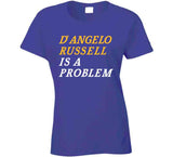 D'Angelo Russell Is A Problem Los Angeles Basketball Fan V2 T Shirt