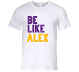 Be Like Alex Alex Caruso Los Angeles Basketball Fan White T Shirt