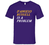 D'Angelo Russell Is A Problem Los Angeles Basketball Fan V2 T Shirt