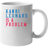 Kawhi Leonard Is A Problem Los Angeles Basketball Fan V3 T Shirt