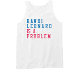Kawhi Leonard Is A Problem Los Angeles Basketball Fan V3 T Shirt