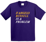 D'Angelo Russell Is A Problem Los Angeles Basketball Fan V2 T Shirt