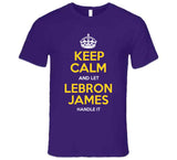LeBron James Keep Calm Handle It La Basketball Fan T Shirt