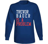 Trevor Bauer Is A Problem Los Angeles Baseball Fan T Shirt