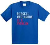 Russell Westbrook Is A Problem Los Angeles Basketball Fan V2 T Shirt