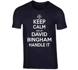 David Bingham Keep Calm Handle It Los Angeles Soccer T Shirt