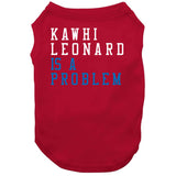 Kawhi Leonard Is A Problem Los Angeles Basketball Fan T Shirt