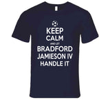 Bradford Jamieson IV Keep Calm Handle It Los Angeles Soccer T Shirt
