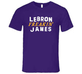 Lebron James Freakin Los Angeles Basketball Fan V2 T Shirt