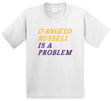 D'Angelo Russell Is A Problem Los Angeles Basketball Fan V3 T Shirt
