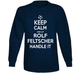 Rolf Feltscher Keep Calm Handle It Los Angeles Soccer T Shirt