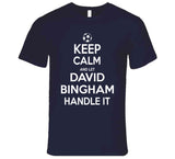 David Bingham Keep Calm Handle It Los Angeles Soccer T Shirt