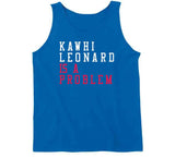 Kawhi Leonard Is A Problem Los Angeles Basketball Fan V2 T Shirt