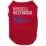 Russell Westbrook Is A Problem Los Angeles Basketball Fan T Shirt