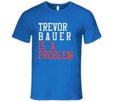 Trevor Bauer Is A Problem Los Angeles Baseball Fan T Shirt