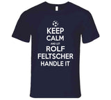 Rolf Feltscher Keep Calm Handle It Los Angeles Soccer T Shirt