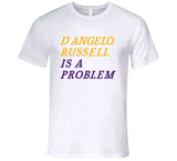 D'Angelo Russell Is A Problem Los Angeles Basketball Fan V3 T Shirt