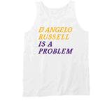 D'Angelo Russell Is A Problem Los Angeles Basketball Fan V3 T Shirt