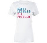 Kawhi Leonard Is A Problem Los Angeles Basketball Fan V3 T Shirt