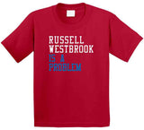 Russell Westbrook Is A Problem Los Angeles Basketball Fan T Shirt